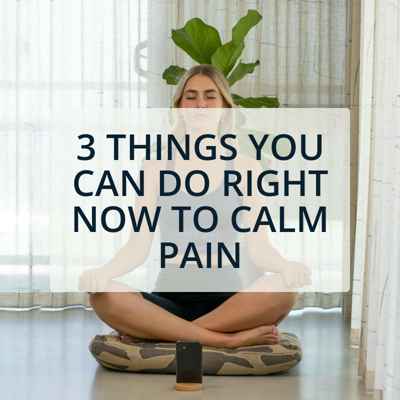 Three Things You Can Do Right Now to Calm a Pain Flare-Up