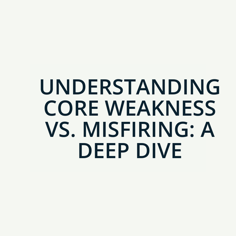 Understanding Core Weakness vs. Misfiring: A Deep Dive