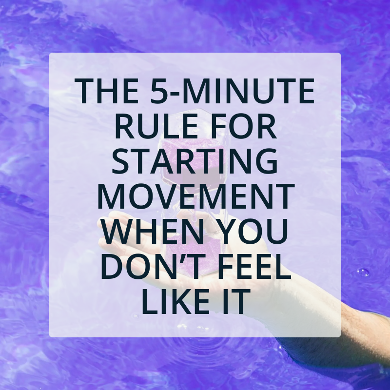 The 5-Minute Rule for Starting Movement When You Don’t Feel Like It