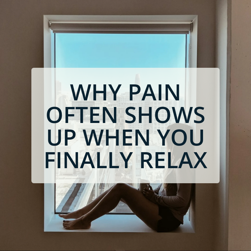 Understanding Why Pain Often Shows Up When You Finally Relax