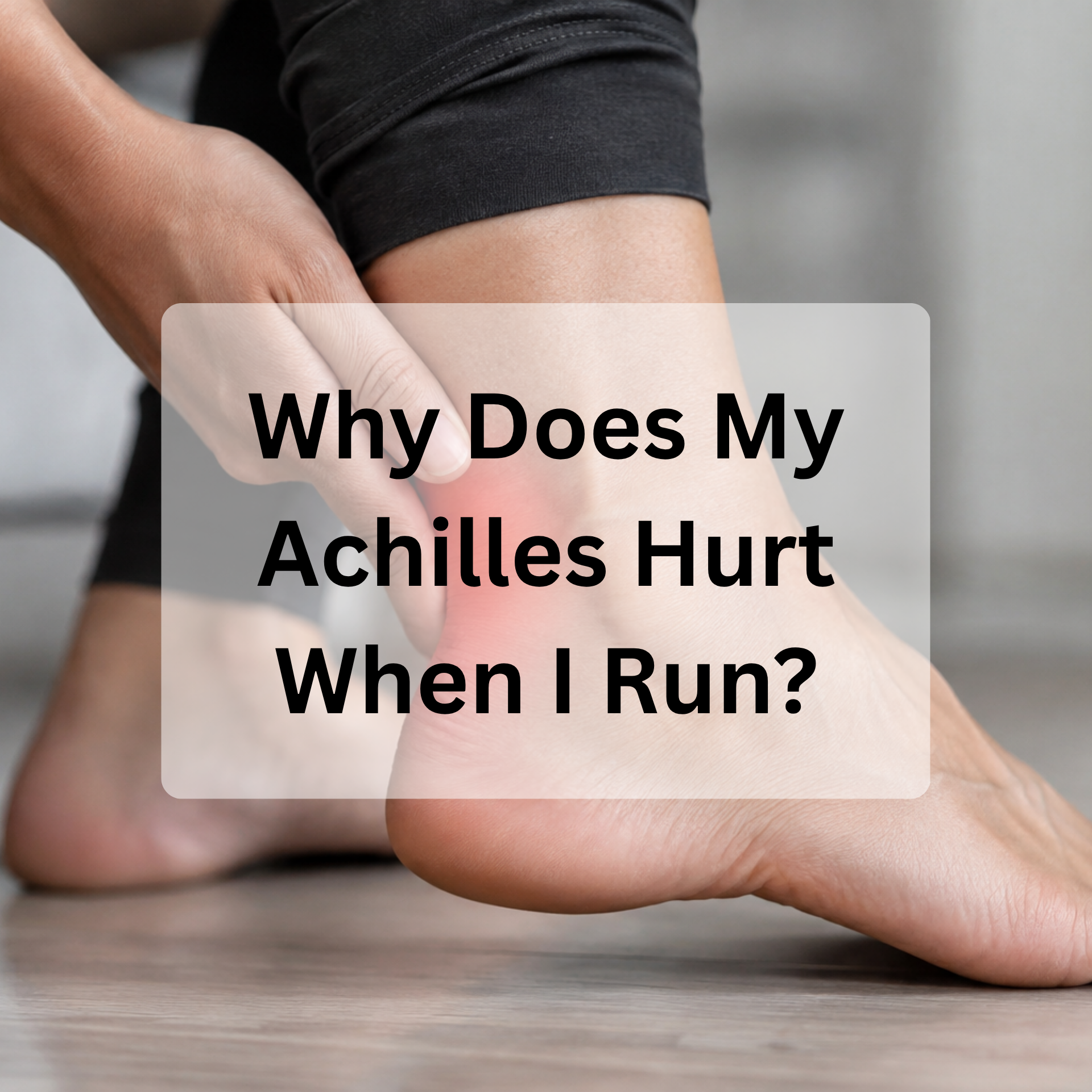 Why Does My Achilles Hurt When I Run?