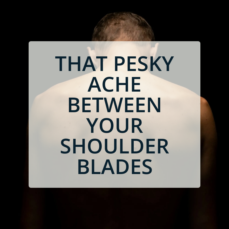 Understanding That Pesky Ache Between Your Shoulder Blades