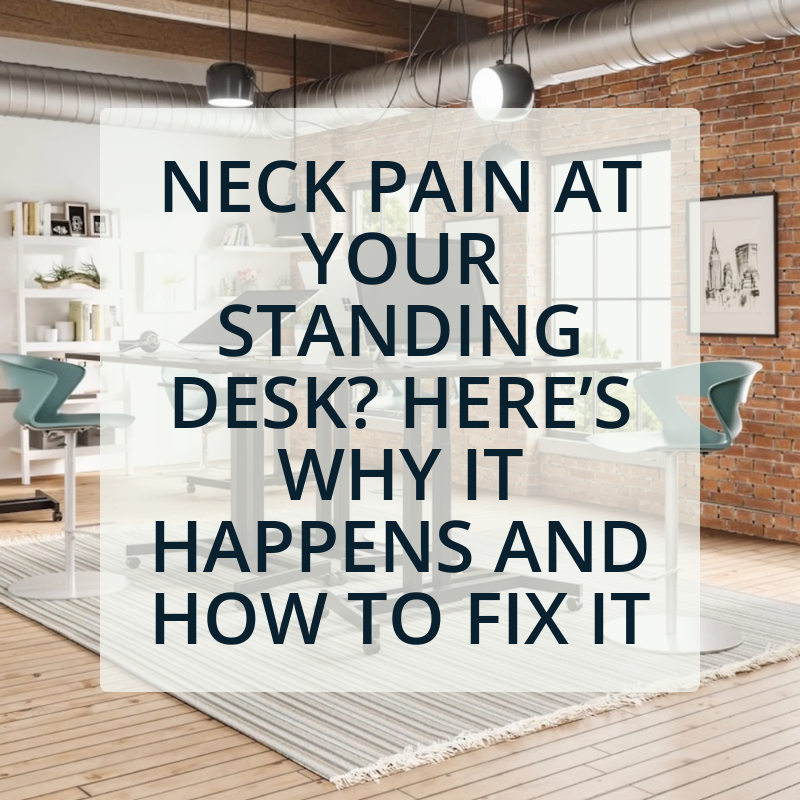 Neck Pain at Your Standing Desk? Here’s Why It Happens and How to Fix It