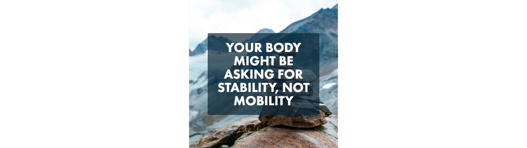 Your Body Might Be Asking for Stability, Not Mobility