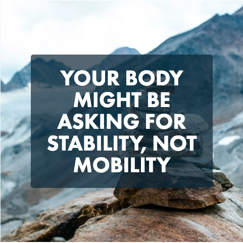 Your Body Might Be Asking for Stability, Not Mobility