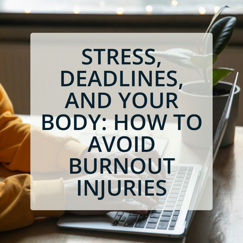 Stress, Deadlines, and Your Body: How to Avoid Burnout Injuries