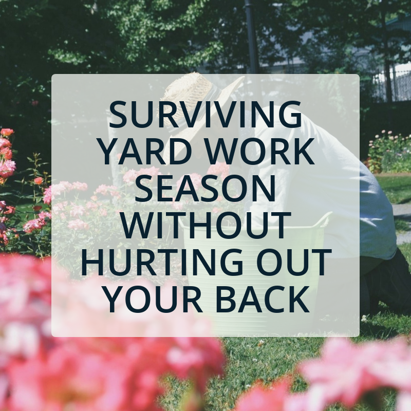 The Weekend Warrior’s Guide to Surviving Yard Work Season Without Blowing Out Your Back