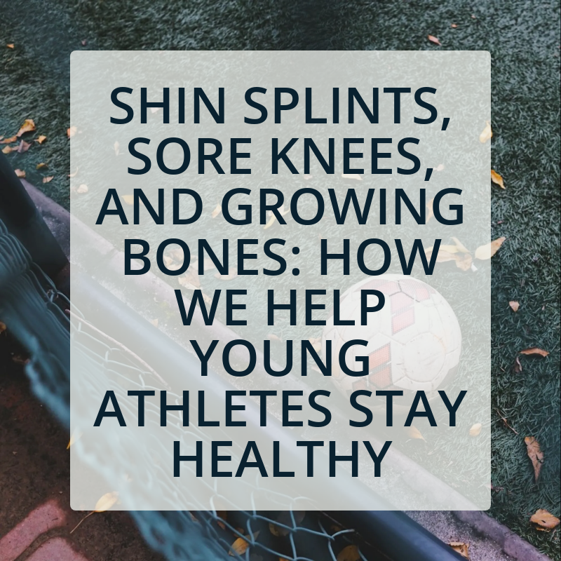 Shin Splints, Sore Knees, and Growing Bones: How We Help Young Athletes Stay Healthy