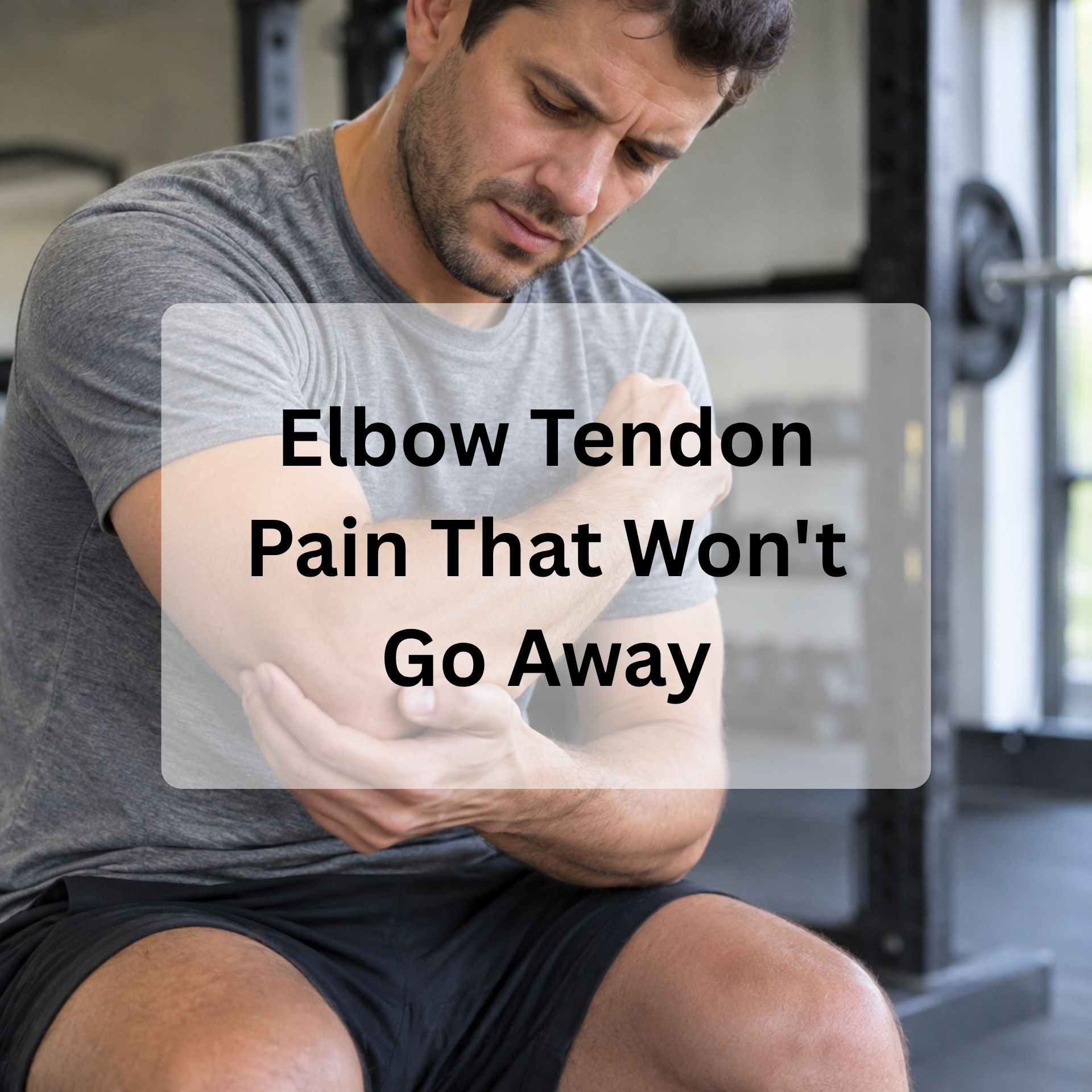 Elbow Tendon Pain That Won't Go Away: Why It Keeps Coming Back
