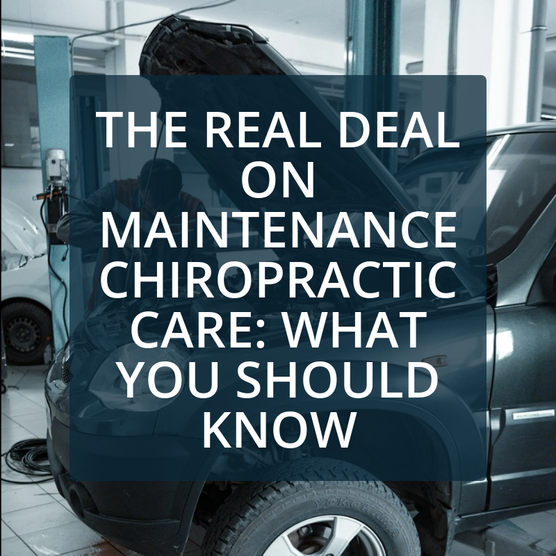 The Real Deal on Maintenance Chiropractic Care: What You Should Know