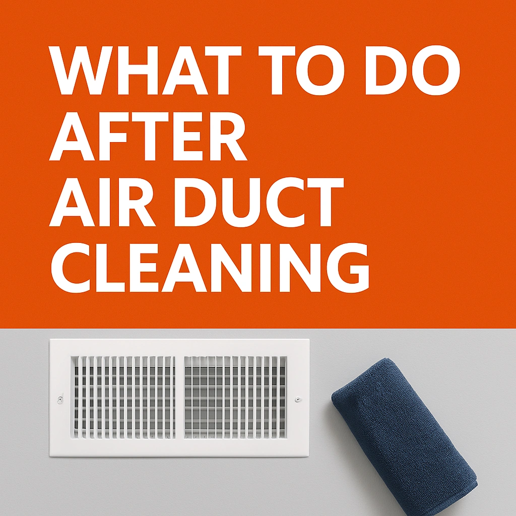 What to Do After Your Air Duct Cleaning: A Post-Service Guide for Homeowners