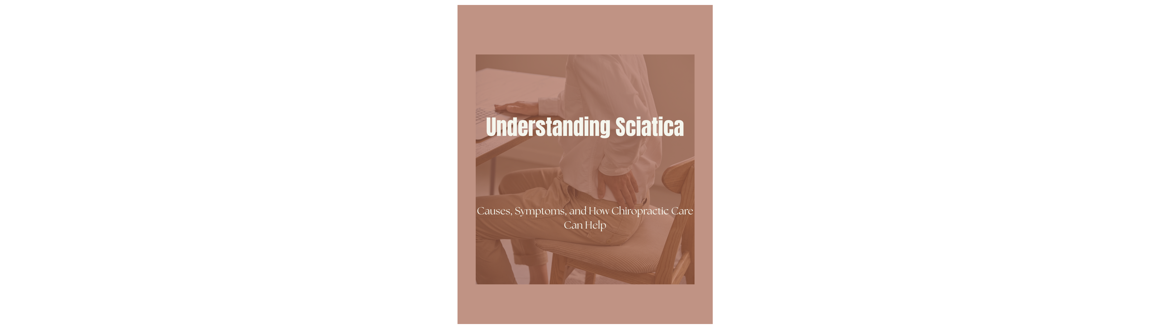 Understanding Sciatica: Causes, Symptoms, and How Chiropractic Care Can Help