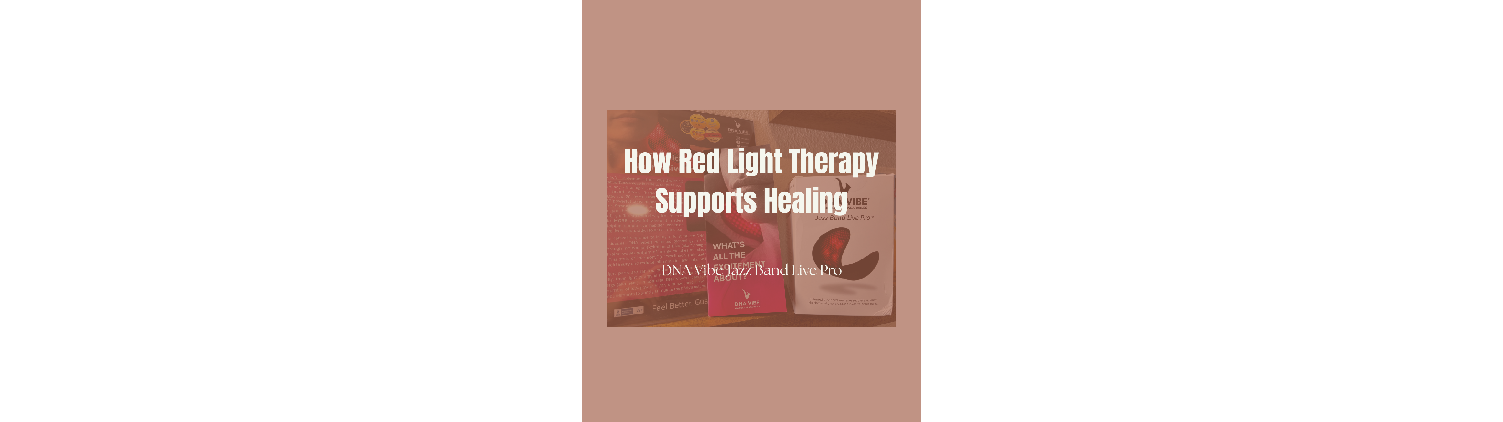 The Science Behind the DNA Vibe Jazz Band Live Pro: How Red Light Therapy Supports Healing