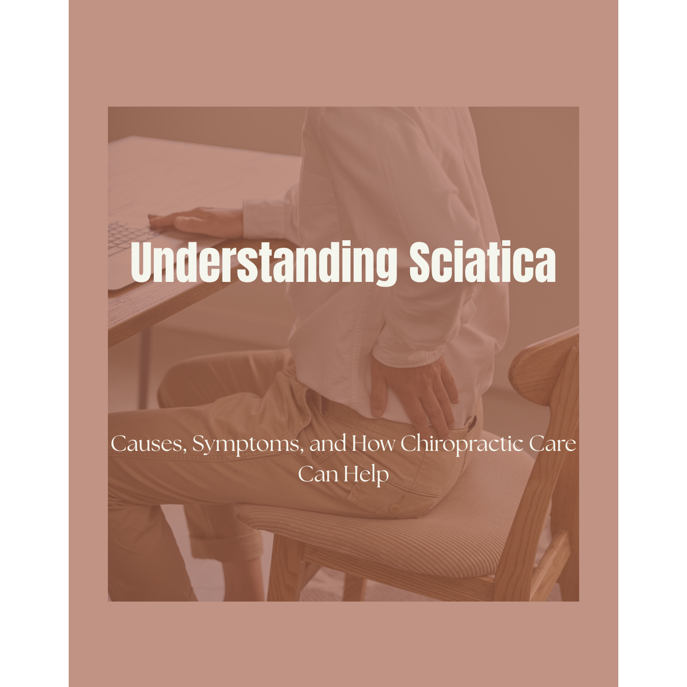 Understanding Sciatica: Causes, Symptoms, and How Chiropractic Care Can Help