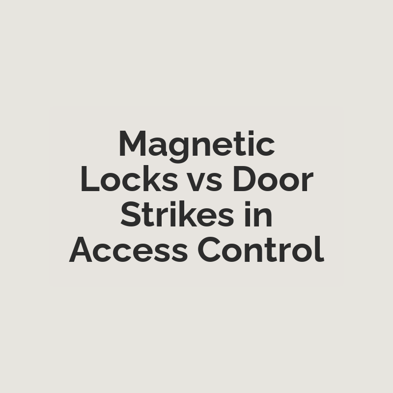 Magnetic Locks vs Door Strikes in Access Control