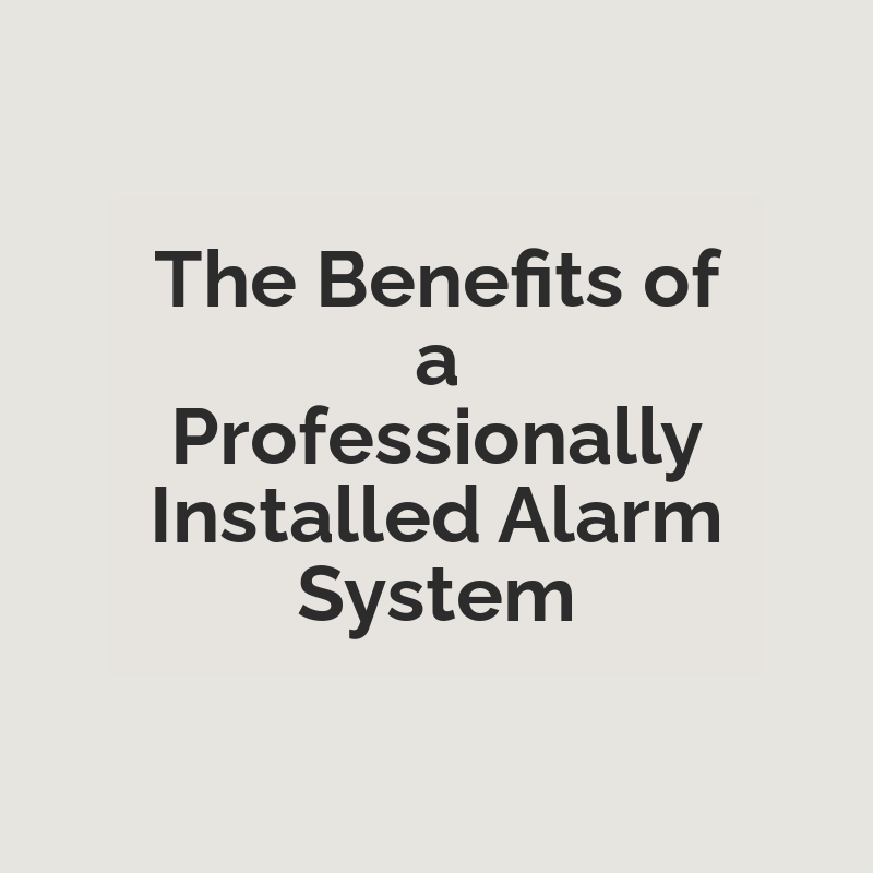 The Benefits of a Professionally Installed Alarm System