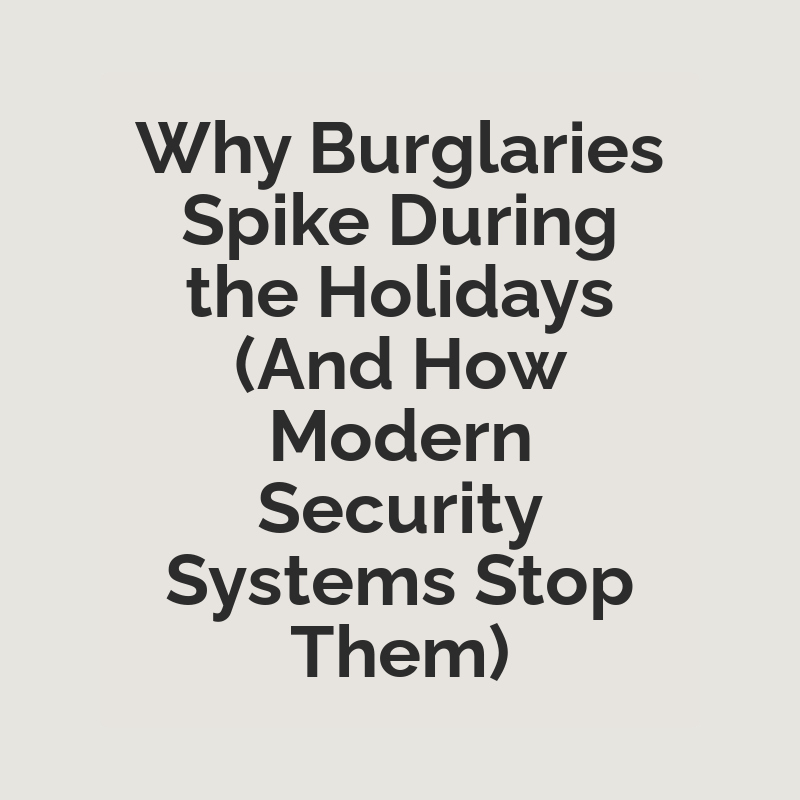 Why Burglaries Spike During the Holidays (And How Modern Security Systems Stop Them)