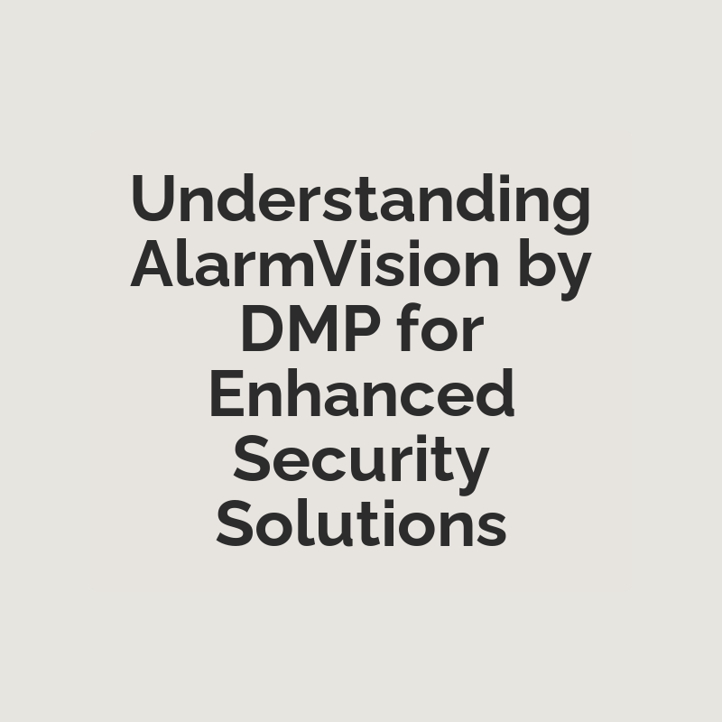 Understanding AlarmVision by DMP for Enhanced Security Solutions