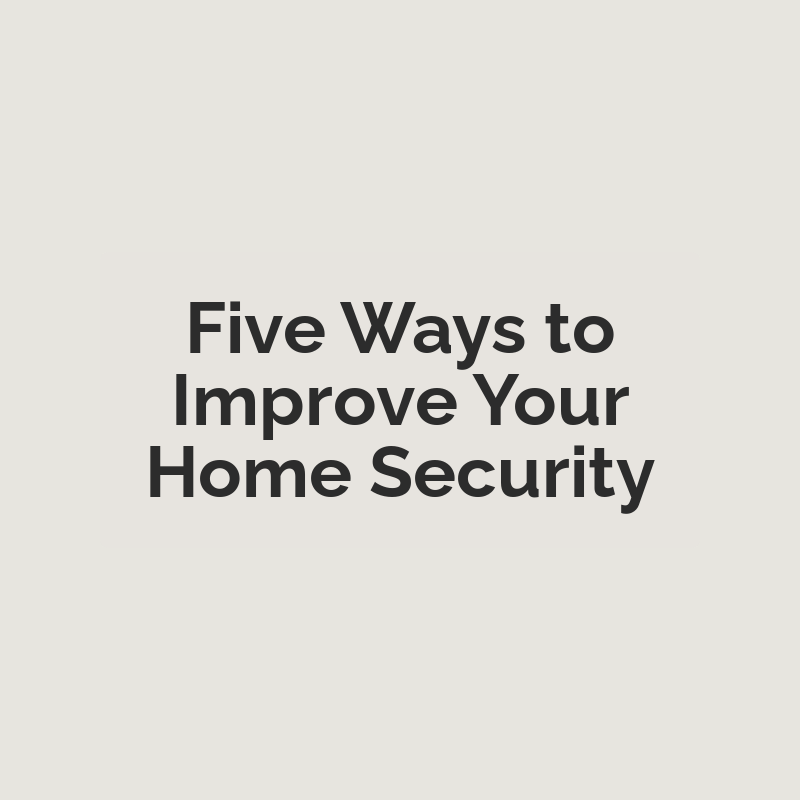 Five Ways to Improve Your Home Security