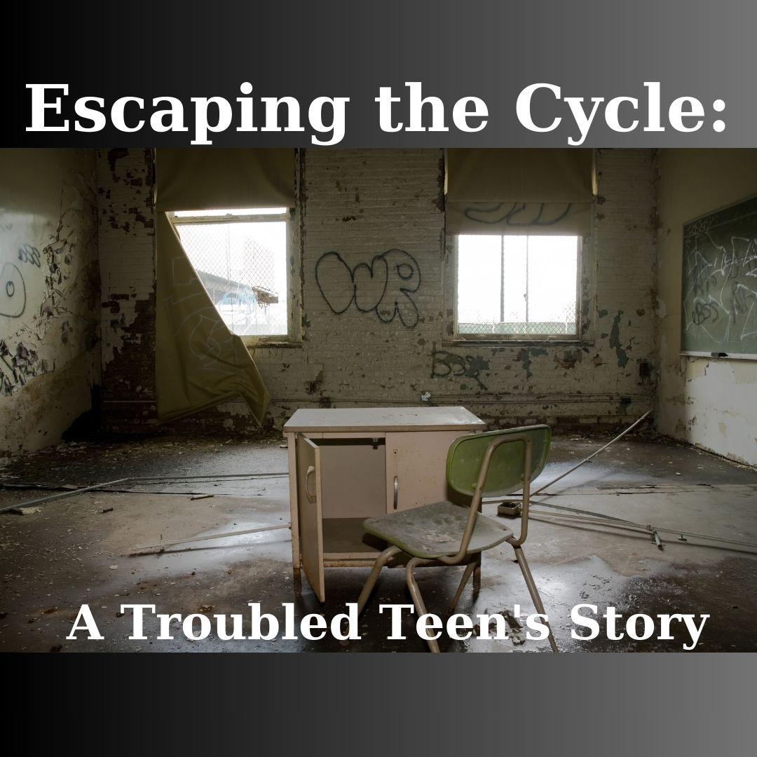 Escaping the Cycle: A Troubled Teen's Story