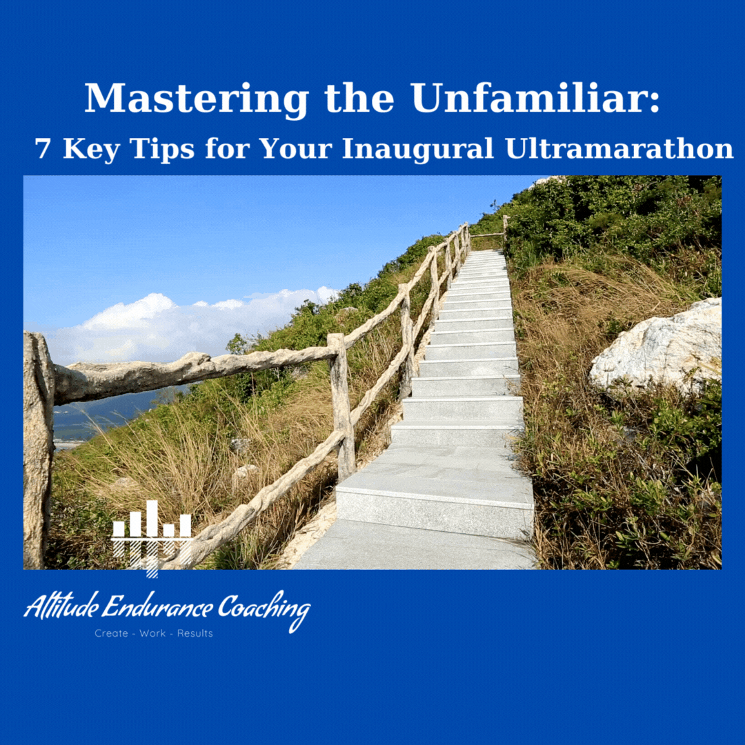 Mastering the Unfamiliar: 7 Key Tips for Your Inaugural Ultramarathon
