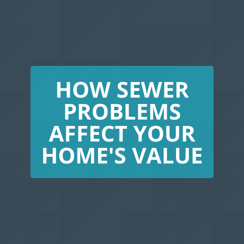 How Sewer Problems Affect Your Home's Value