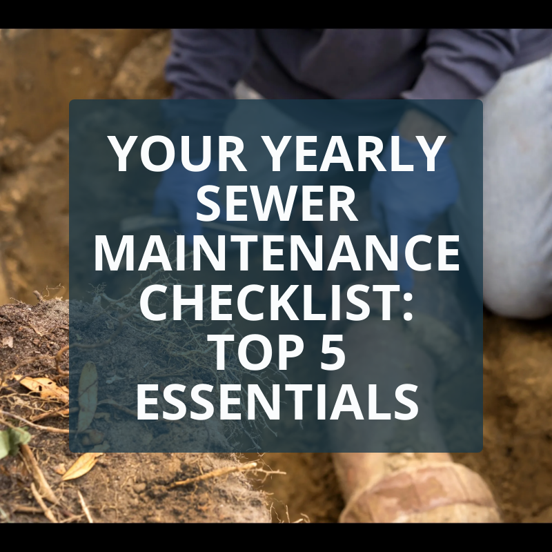 Your Yearly Sewer Maintenance Checklist: Top 5 Essentials