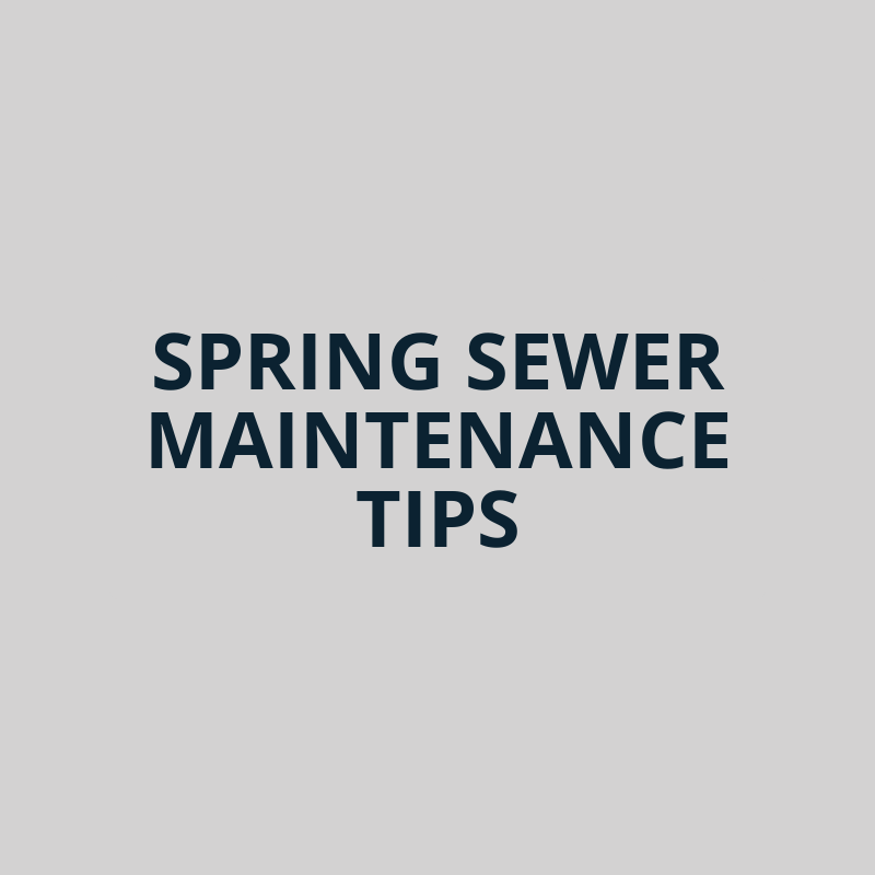Spring Sewer Maintenance Tips