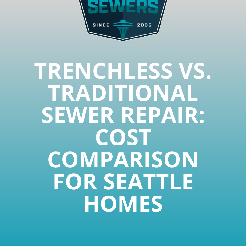 Trenchless vs. Traditional Sewer Repair: Cost Comparison for Seattle Homes