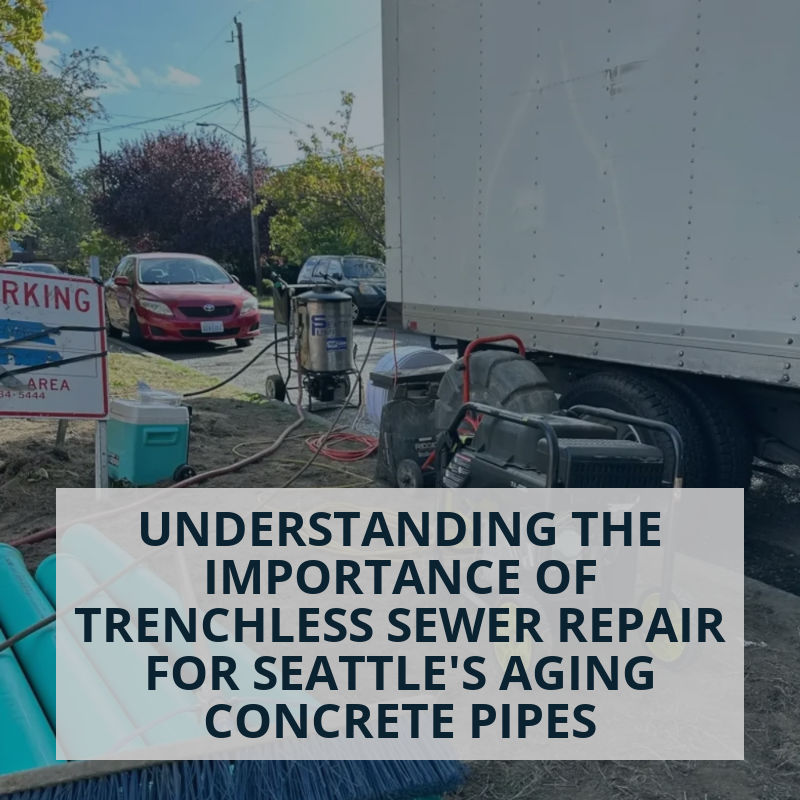 Understanding the Importance of Trenchless Sewer Repair for Seattle's Aging Concrete Pipes