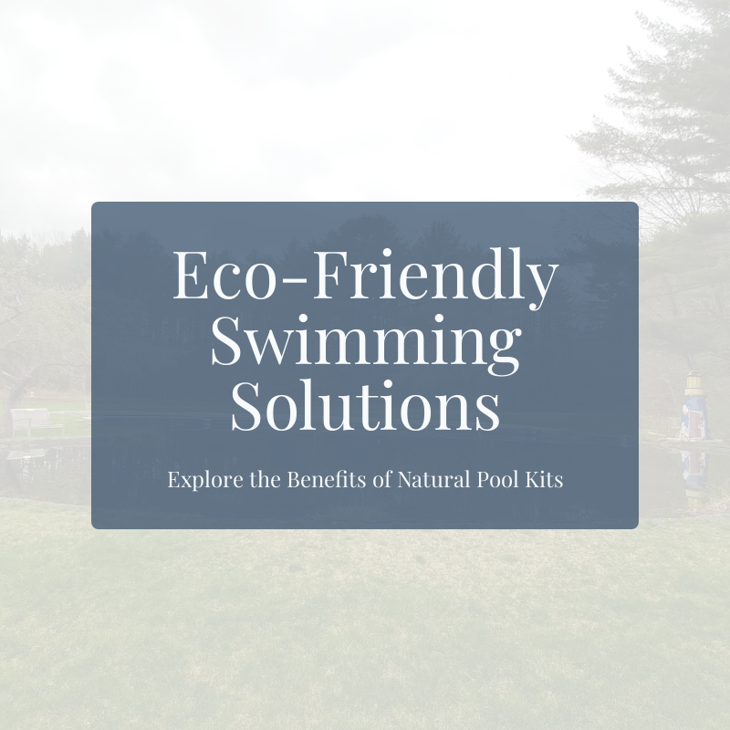 Harnessing Nature: The Benefits of Natural Pool Kits for Water Conservation