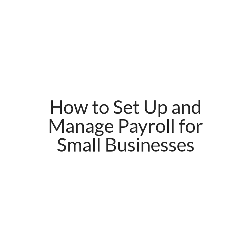 How to Set Up and Manage Payroll for Small Businesses