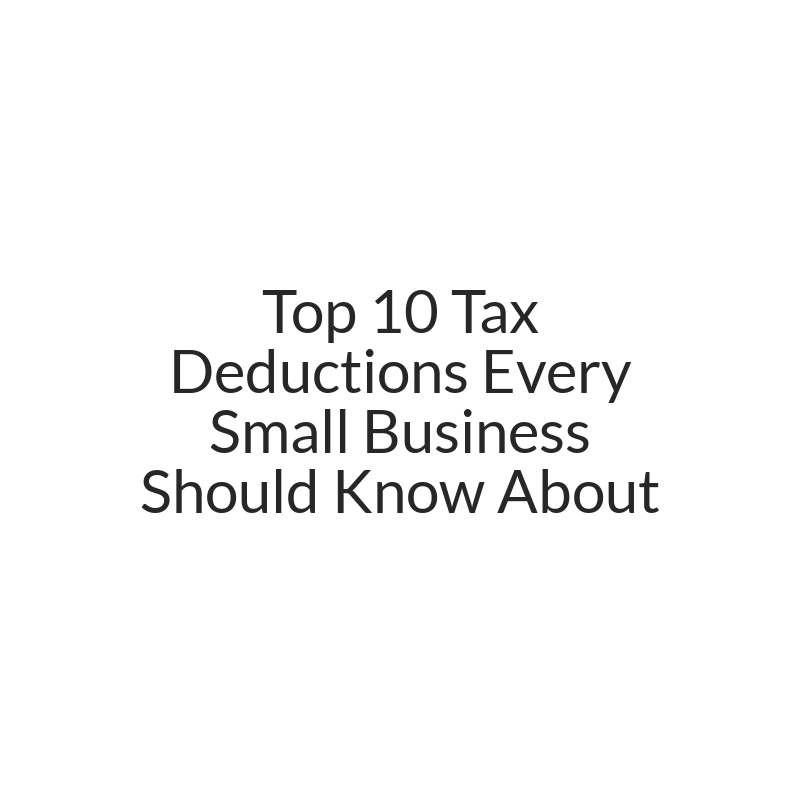 Top 10 Tax Deductions Every Small Business Should Know About