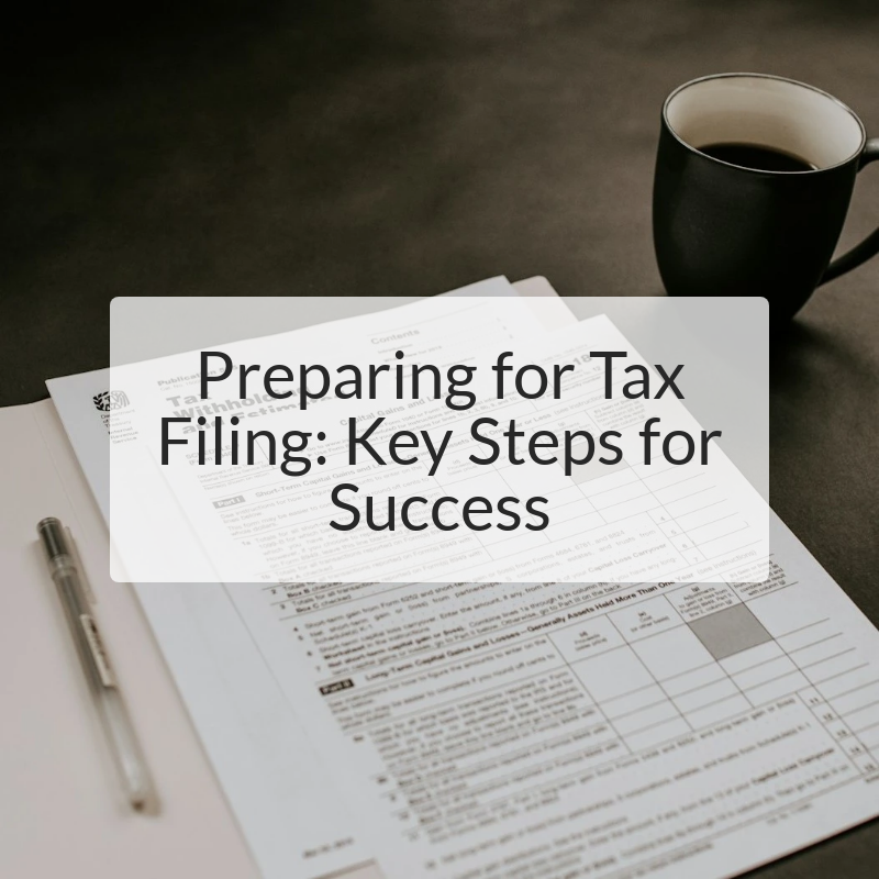 Preparing for Tax Filing: Key Steps for Success