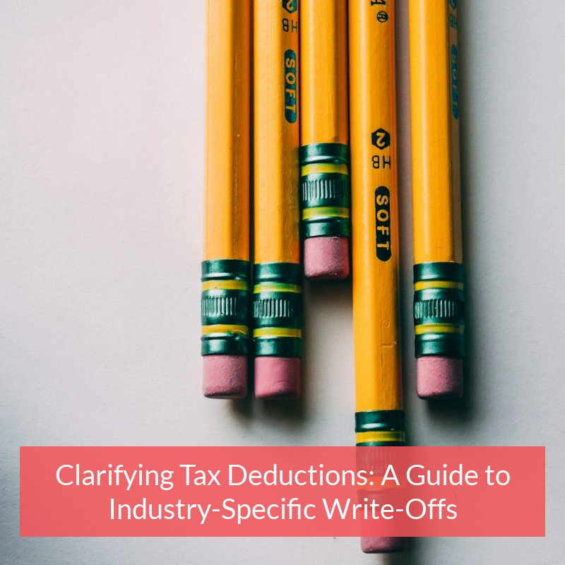 Clarifying Tax Deductions: A Guide to Industry-Specific Write-Offs