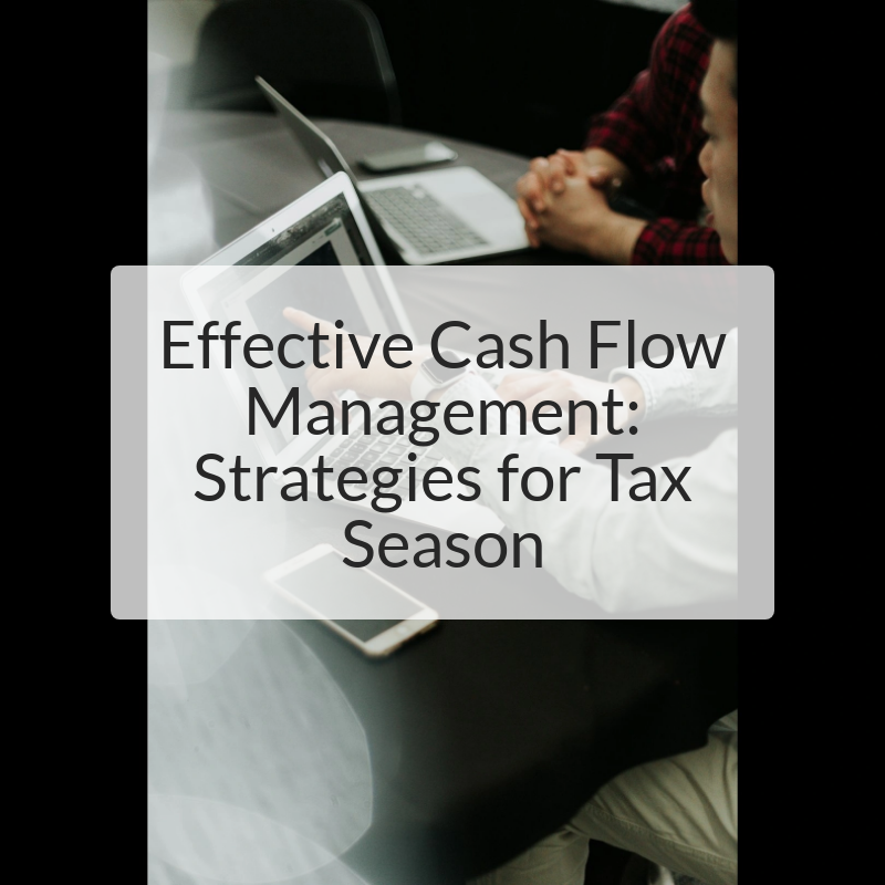 Effective Cash Flow Management: Strategies for Tax Season