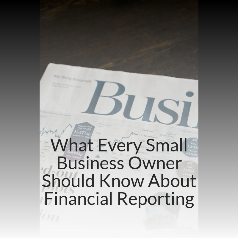 What Every Small Business Owner Should Know About Financial Reporting