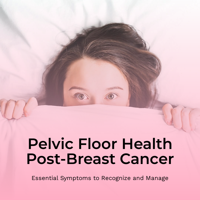 Recognizing Pelvic Floor Symptoms After Breast Cancer Treatment