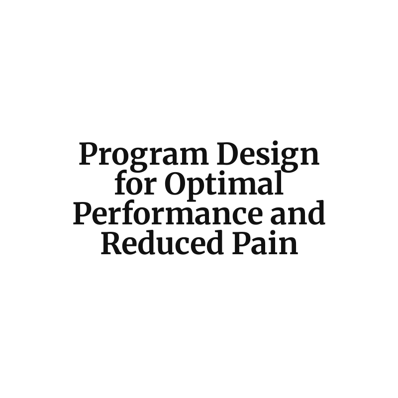 Program Design for Optimal Performance and Reduced Pain