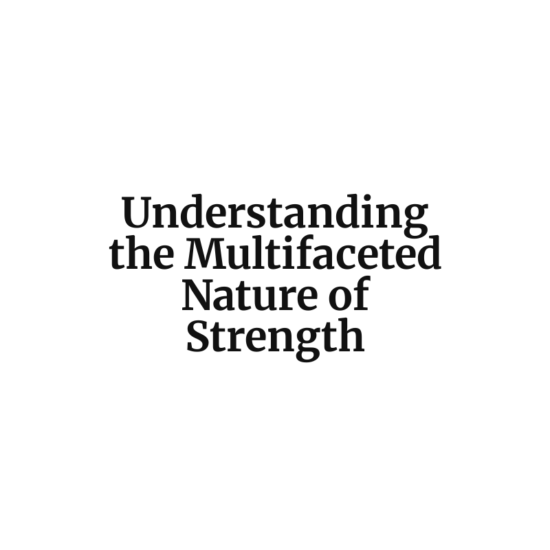 Understanding the Multifaceted Nature of Strength