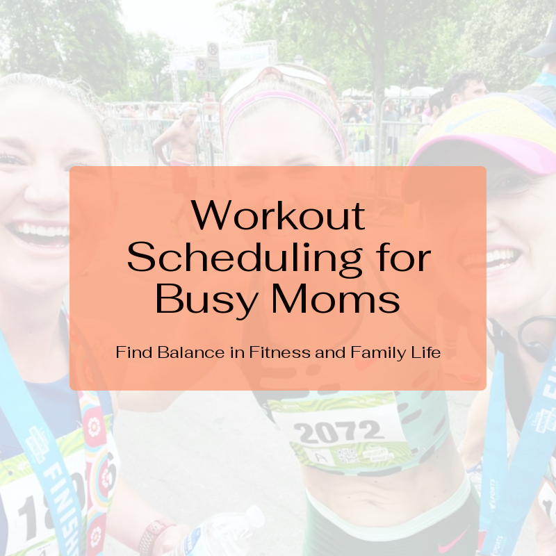 Effective Workout Scheduling for Busy Moms: Balancing Fitness and Family