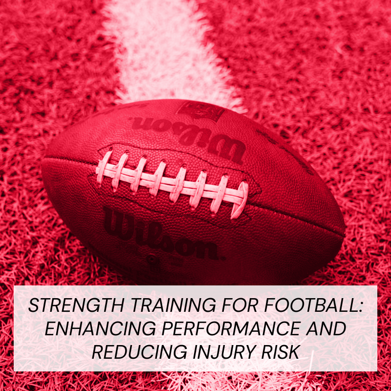 Strength Training for Football: Enhancing Performance and Reducing Injury Risk