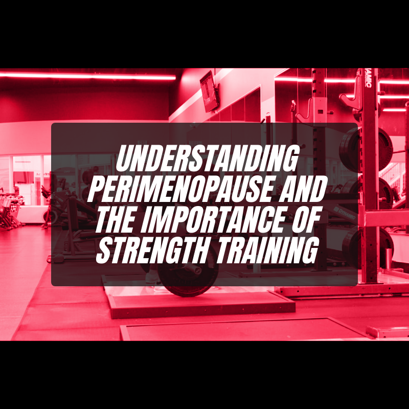 Understanding Perimenopause and the Importance of Strength Training