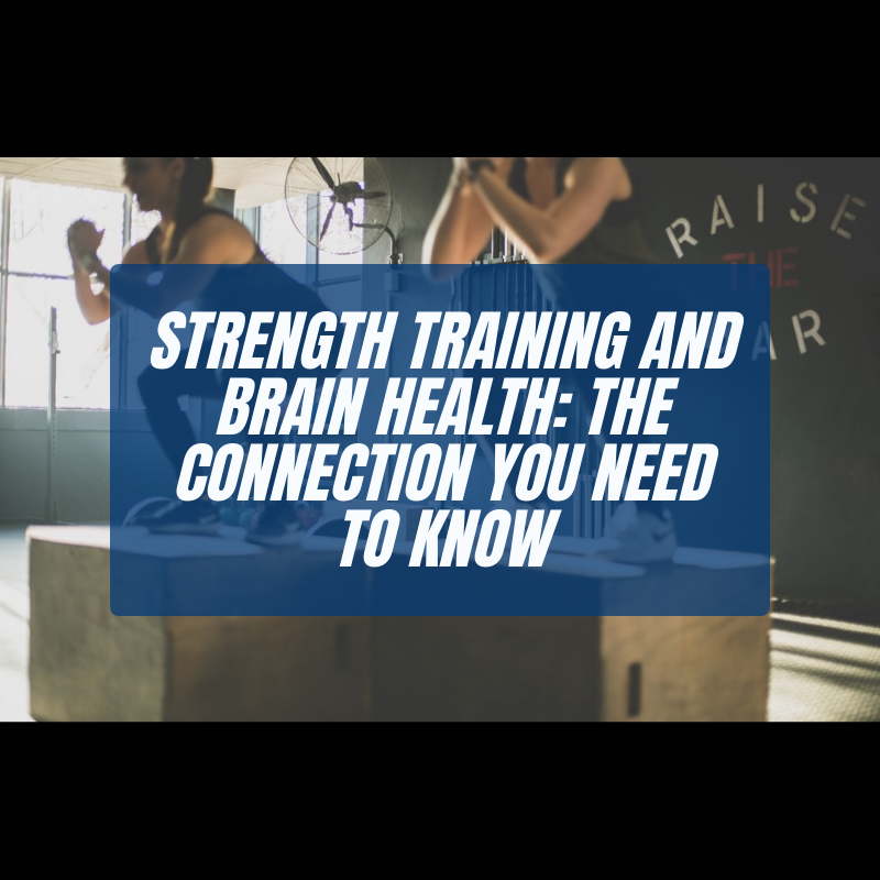 Strength Training and Brain Health: The Connection You Need to Know