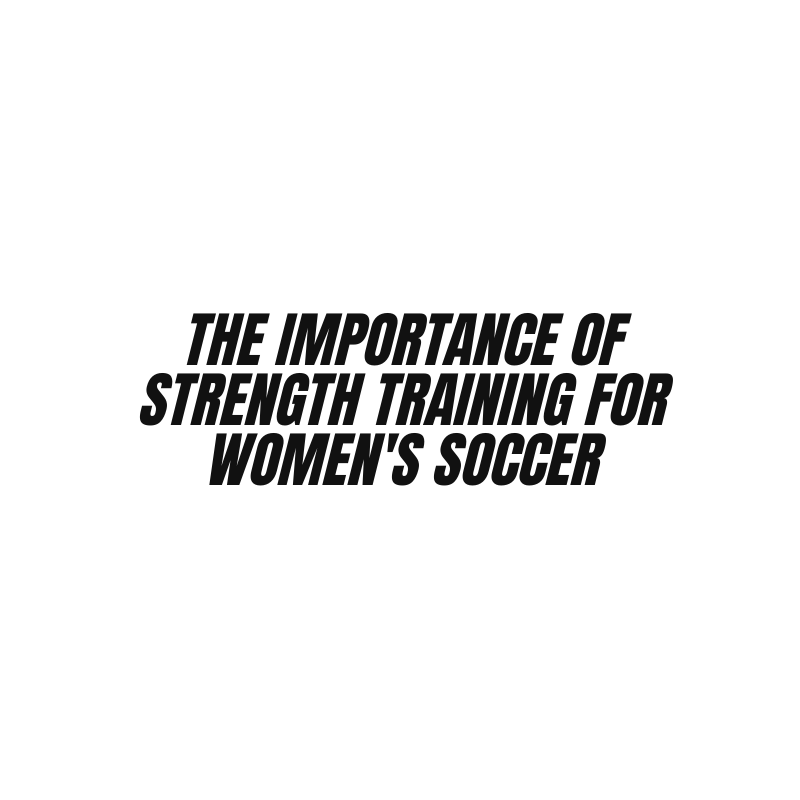The Importance of Strength Training for Women's Soccer