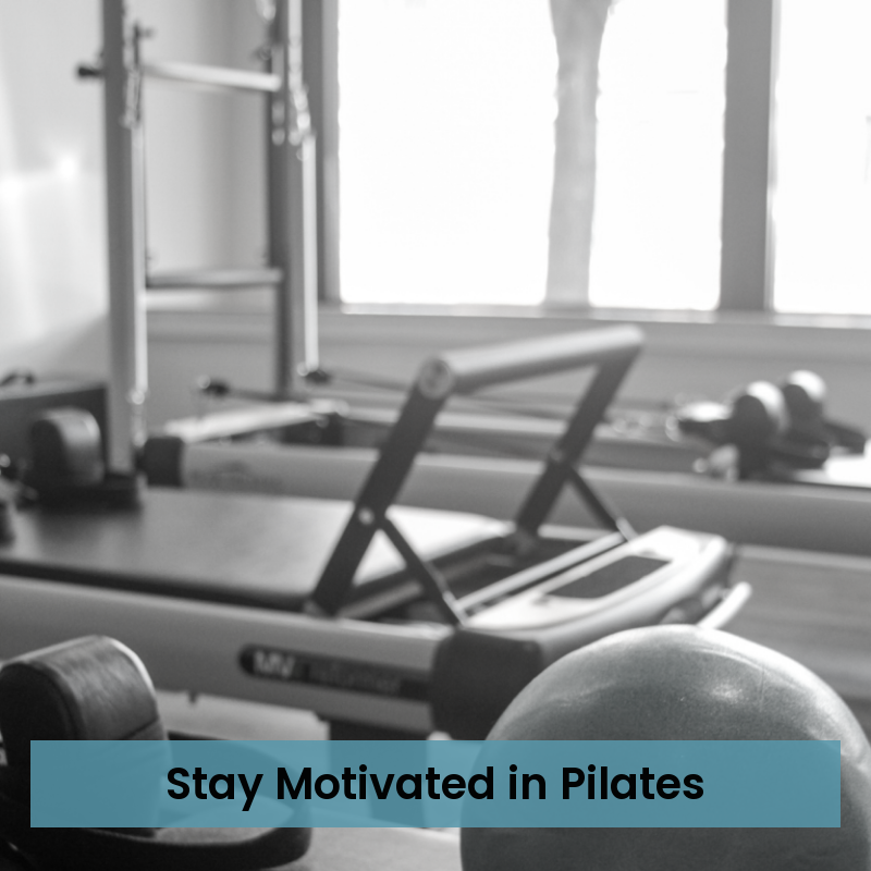 Staying Motivated to Practice Pilates: Your Comprehensive Guide