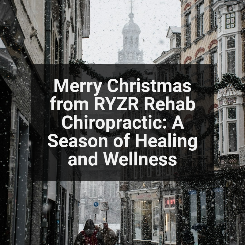 Merry Christmas from RYZR Rehab Chiropractic: A Season of Healing and Wellness