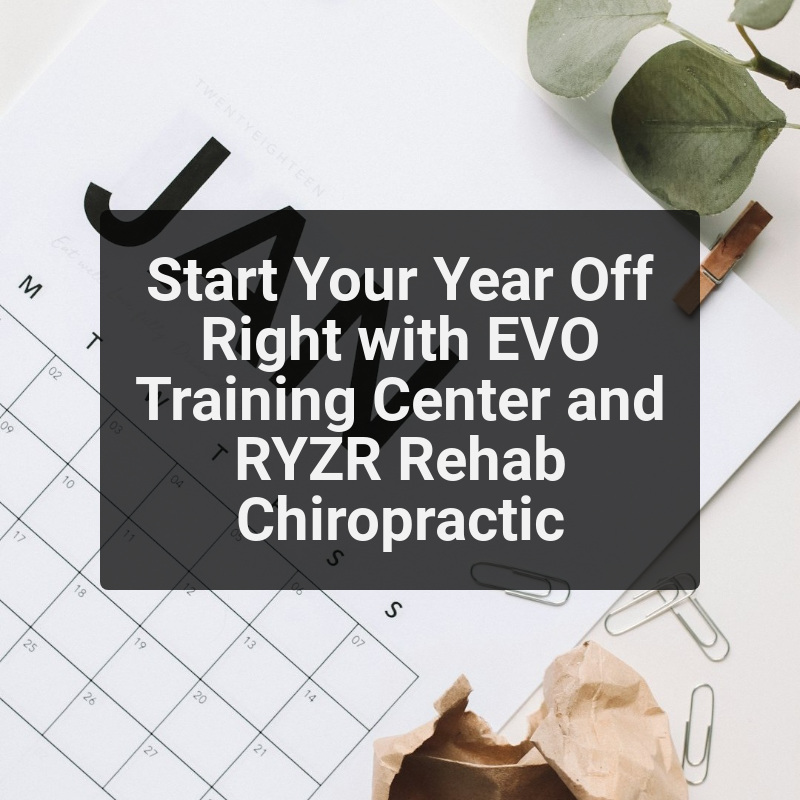 Start Your Year Off Right with EVO Training Center and RYZR Rehab Chiropractic