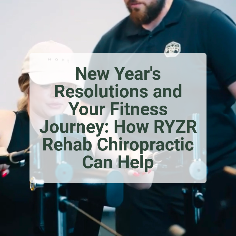 New Year's Resolutions and Your Fitness Journey: How RYZR Rehab Chiropractic Can Help