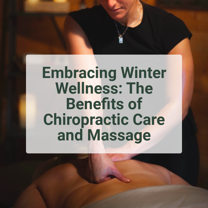 Embracing Winter Wellness: The Benefits of Chiropractic Care and Massage